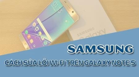 How to fix Wi-Fi error on Samsung Note 5, guide to fix wifi error t